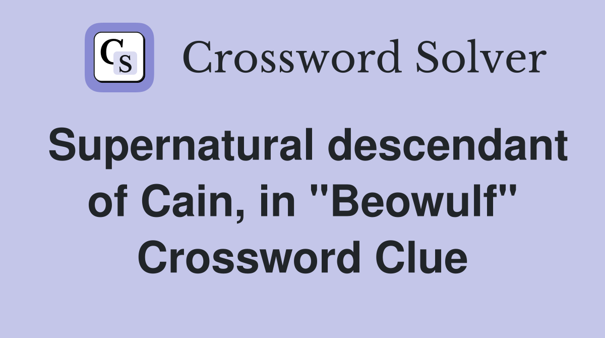 Supernatural descendant of Cain, in "Beowulf" Crossword Clue Answers